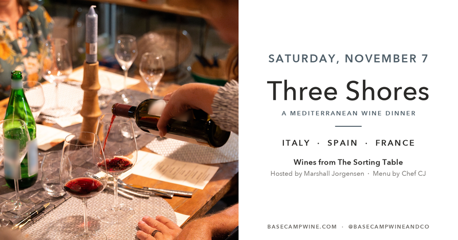 Three Shores, a Mediterranean wine dinner, Saturday November 7 at Base Camp Wine and Co. Wines from The Sorting Table, hosted by Marshall Jorgensen.