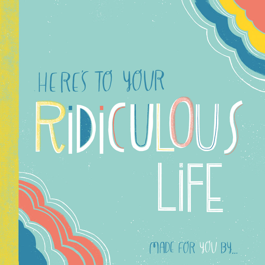 Here's To Your Ridiculous Life Book